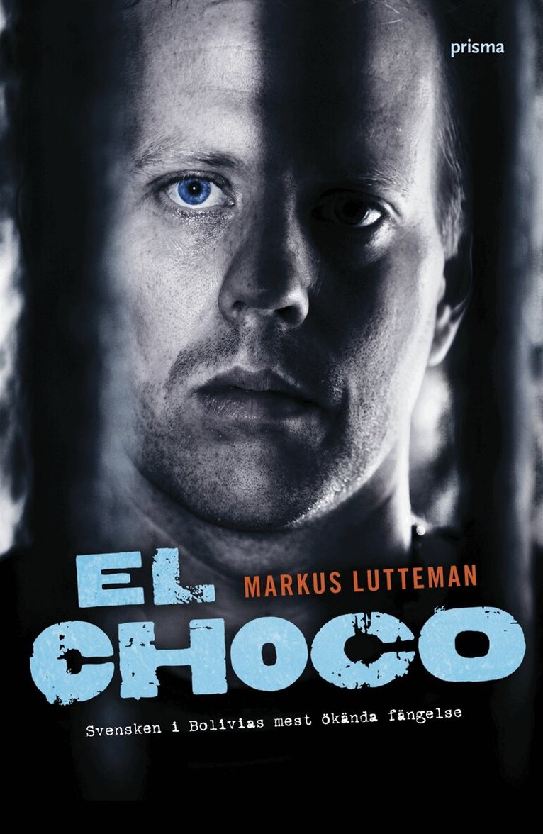 Markus Lutteman - El Choco : svensken i Bolivias mest ökända fängelse, Inbunden
