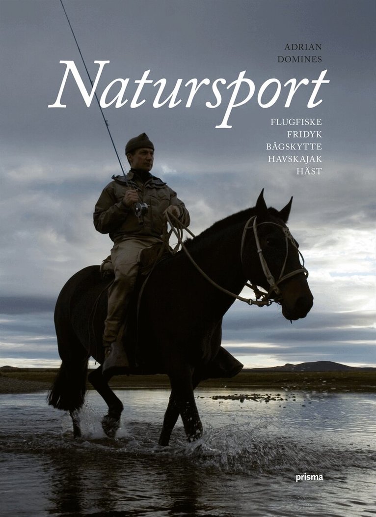 Adrian Domines - Natursport : flugfiske, fridyk, havskajak, bågskytte, häst, Inbunden