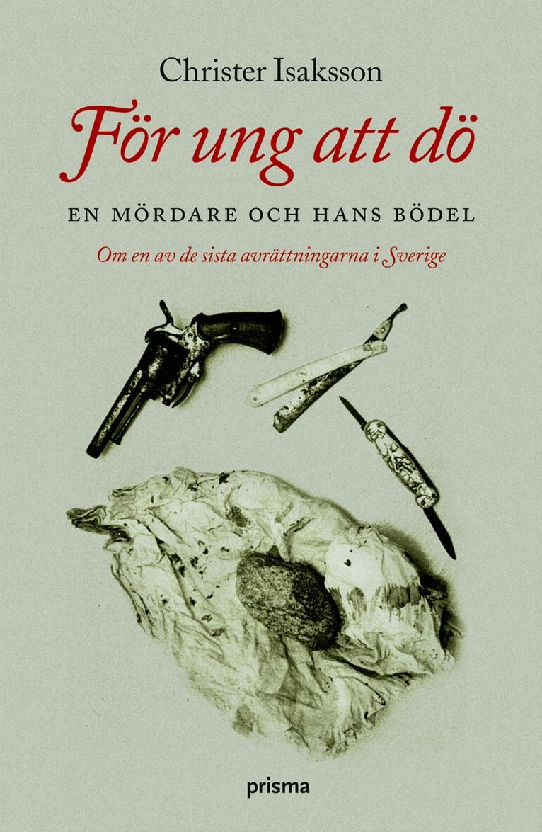 Christer Isaksson - För ung att dö : en mördare och hans bödel - om en av de sista avrättningarna i Sverige, Inbunden