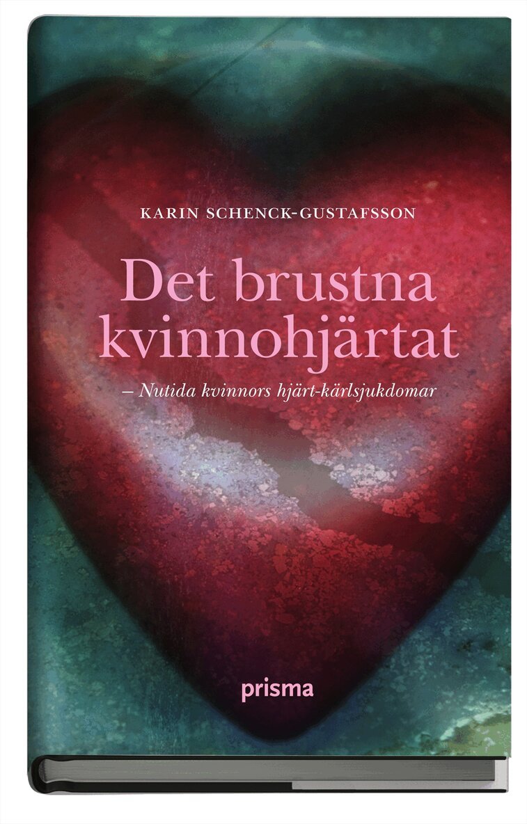 Karin Schenck-Gustafsson - Det brustna kvinnohjärtat : om kvinnors hjärt-kärlsjukdomar, Inbunden