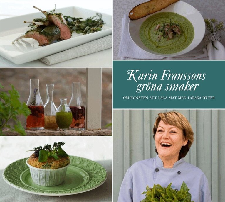 Karin Fransson, Anna Sjögren - Karin Franssons gröna smaker : Om konsten att krydda med färska örter, Inbunden
