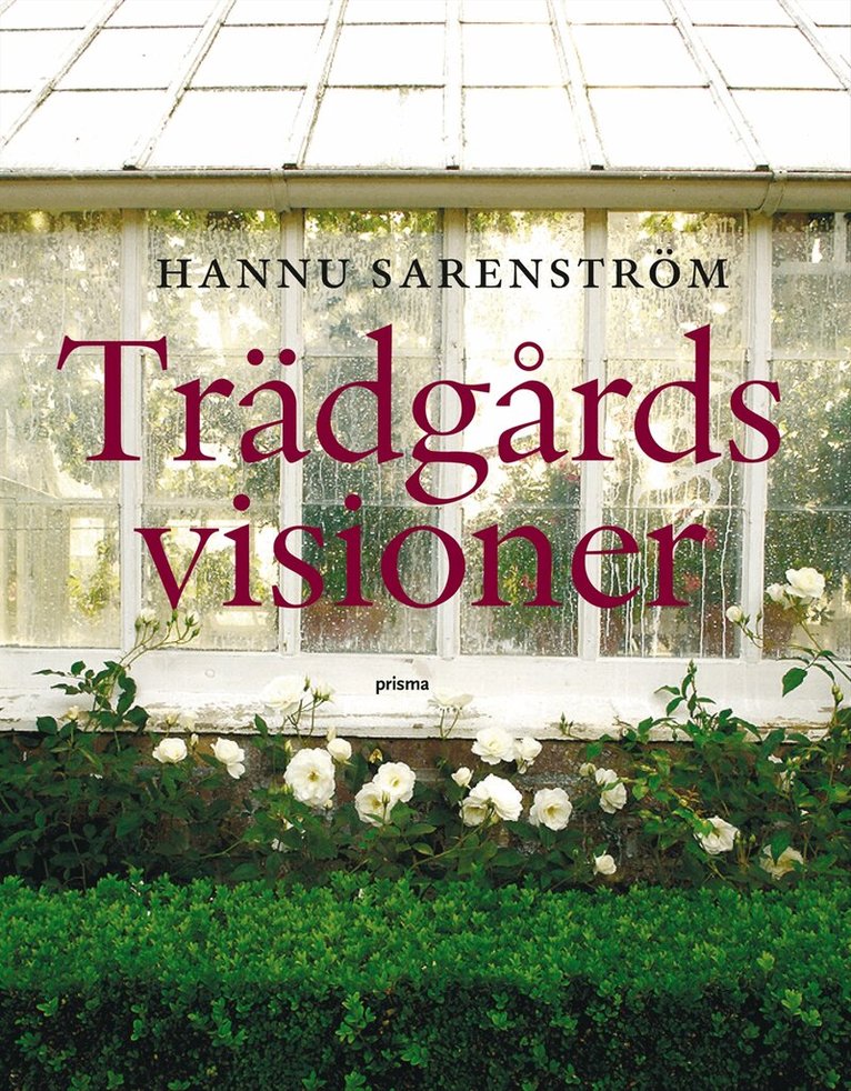 Hannu Sarenström - Trädgårdsvisioner : gyllene stunder och glömda misslyckanden, Inbunden