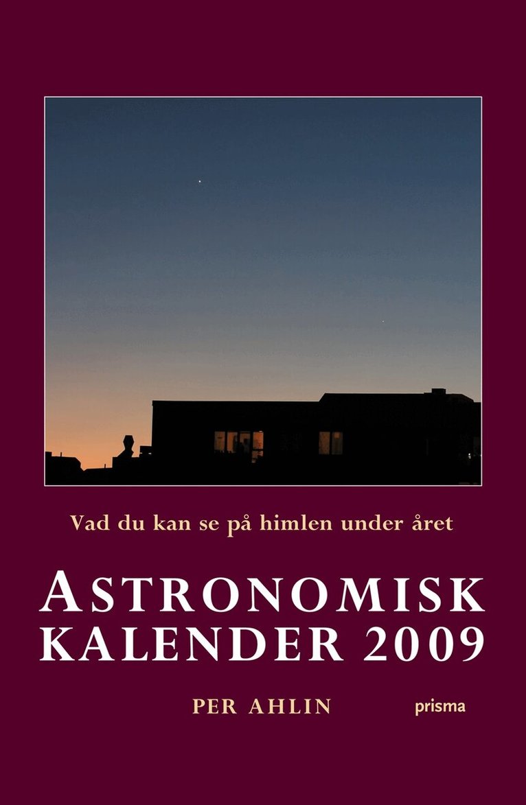 Per Ahlin - Astronomisk kalender 2009 : vad du kan se på himlen under året, Inbunden