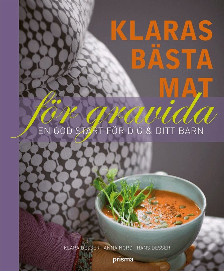Klara Desser, Anna Nord - Klaras bästa mat för gravida : en god start för dig & ditt barn, Inbunden