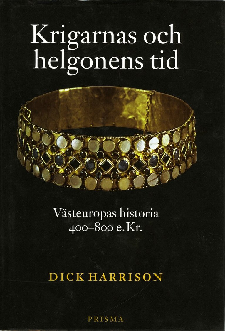 Dick Harrison - Krigarnas och helgonens tid : Västeuropas historia 400-800 e.Kr, Kartonnage