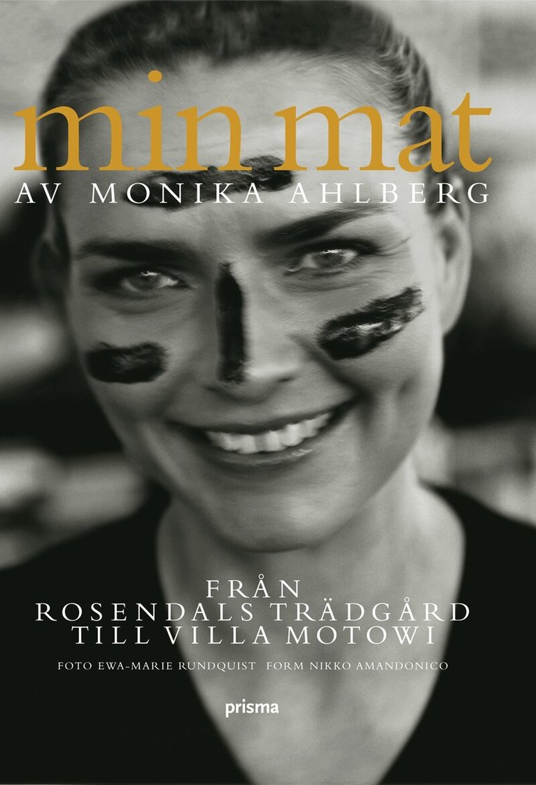 Monika Ahlberg - Min mat : från Rosendals trädgård till Villa Motowi, Inbunden