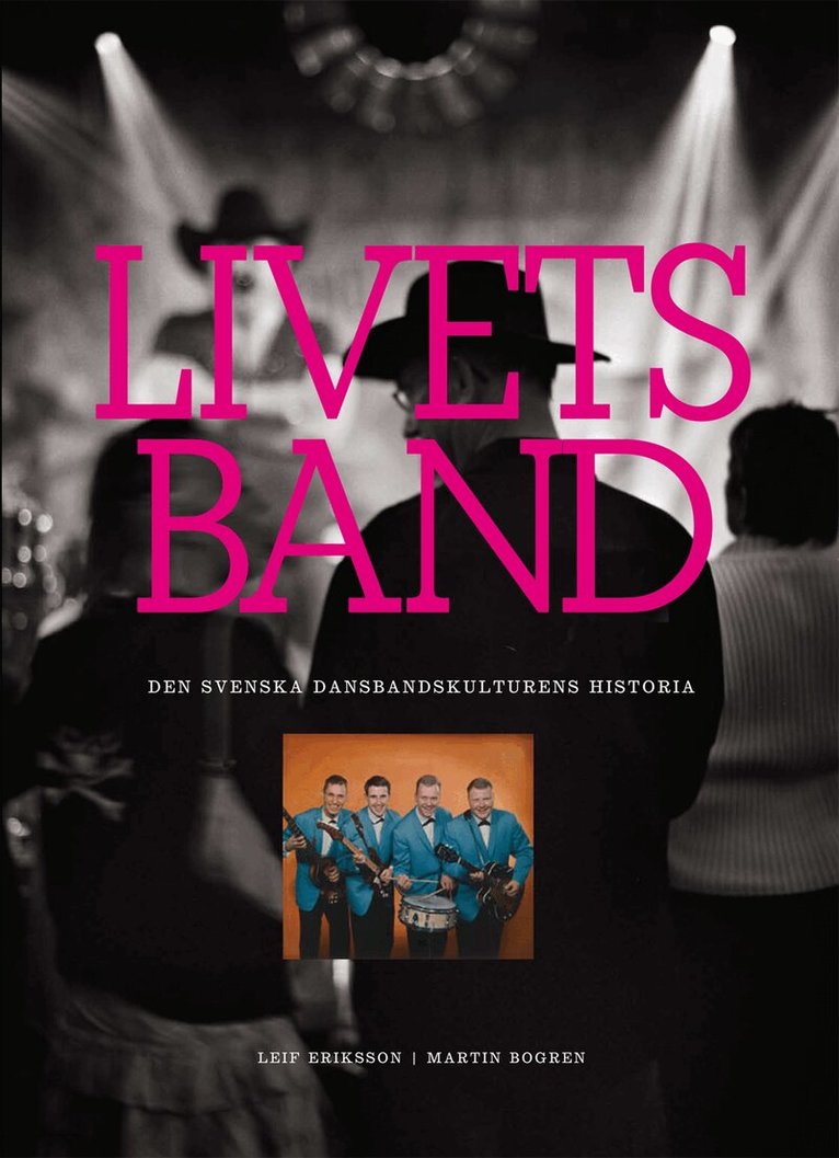 Leif Eriksson - Livets band : den svenska dansbandskulturens historia, Inbunden