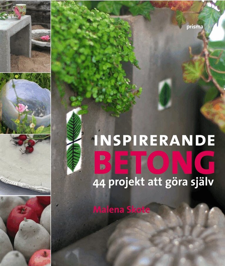 Malena Skote - Inspirerande betong : 44 projekt att gjuta själv, Inbunden