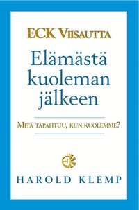 ECK Viisautta El�m�st� kuoleman j�lkeen : mit� tapahtuu, kun kuolemme?