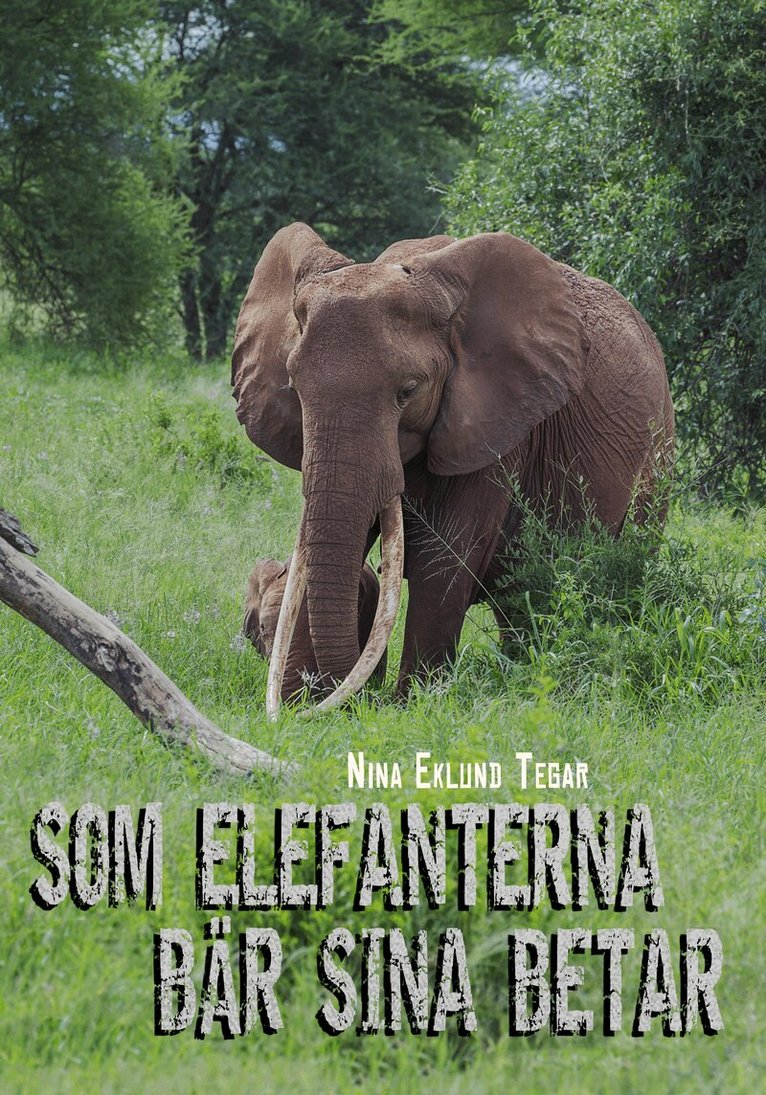 Nina Eklund Tegar - Som elefanterna bär sina betar, Inbunden
