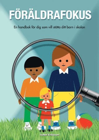 Isabel Eriksson - Föräldrafokus : en handbok för dig som vill stötta ditt barn i skolan, Häftad