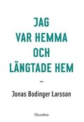 Jag var hemma och l�ngtade hem
