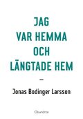 Jag var hemma och l�ngtade hem