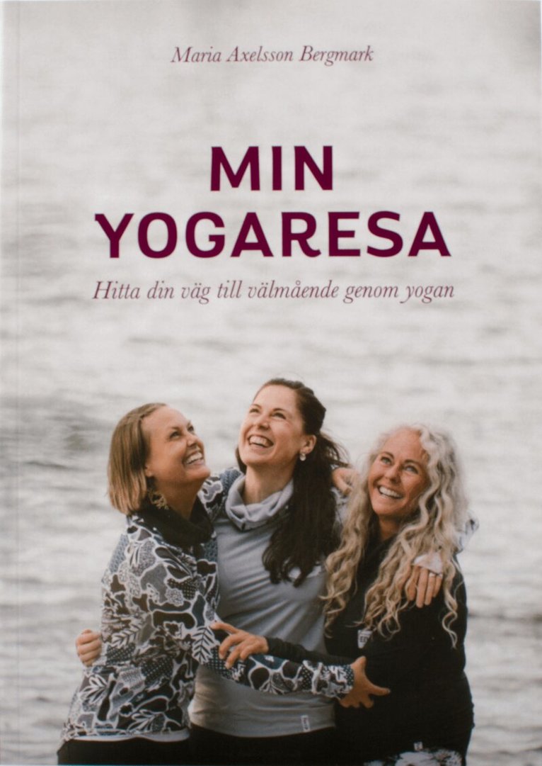 Maria Axelsson Bergmark - Min Yogaresa : hitta din väg till välmående genom yogan, Häftad