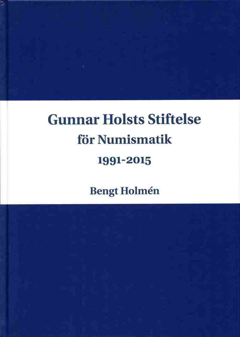 Bengt Holmén - Gunnar Holsts stiftelse för numismatik : 1991-2015, Inbunden