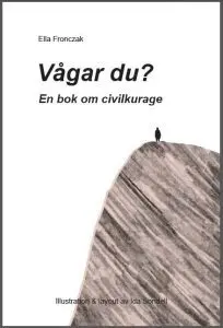 Ella Fronczak - Vågar du? : en bok om civilkurage, Inbunden