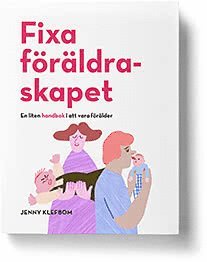 Jenny Klefbom - Fixa föräldraskapet - En liten handbok i att vara förälder, Häftad