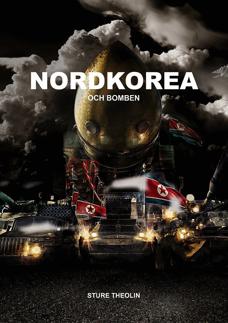 Sture Theolin - Nordkorea & bomben : krig, kärnvapen, propaganda, verklighet, Häftad
