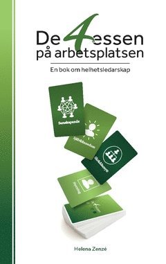 Helena Zenzé - De 4 essen på arbetsplatsen : en bok om helhetsledarskap, Häftad