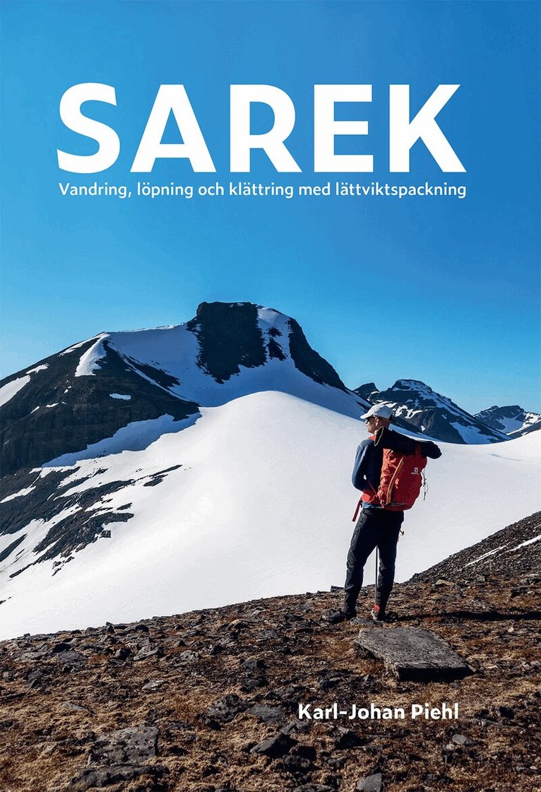 Karl-Johan Piehl - Sarek : vandring, löpning och klättring med lättviktspackning, Häftad