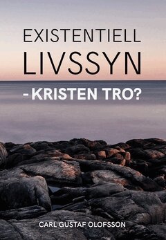 Carl Gustaf Olofsson - Existentiell livssyn - kristen tro?, Häftad