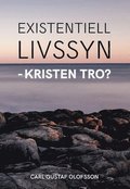Existentiell livssyn - kristen tro?