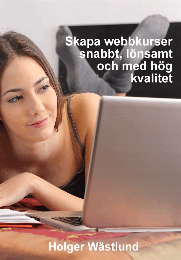 Holger Wästlund - Skapa webbkurser snabbt, lönsamt och med hög kvalitet, E-bok