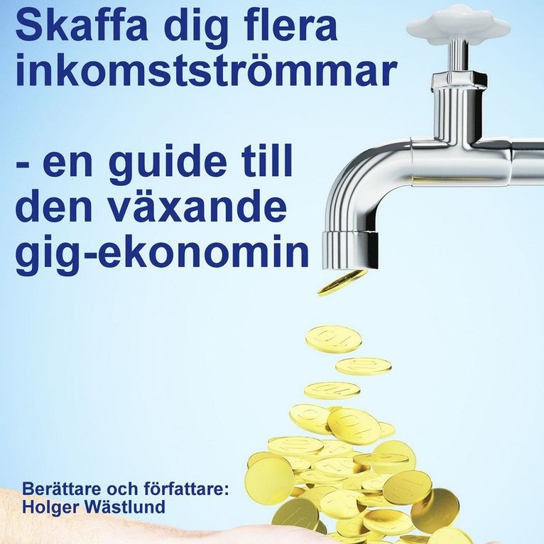 Holger Wästlund, Jerker Pettersson - Skaffa dig flera inkomstströmmar – en guide till den växande gig-ekonomin, Ljudbok