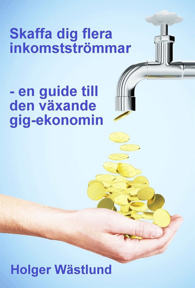 Holger Wästlund - Skaffa dig flera inkomstströmmar – en guide till den växande gig-ekonomin, E-bok