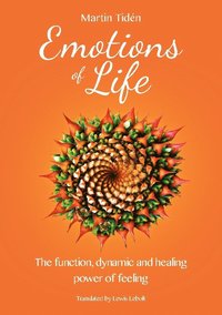 Emotions of life : the function, dynamic and healing power of feeling
