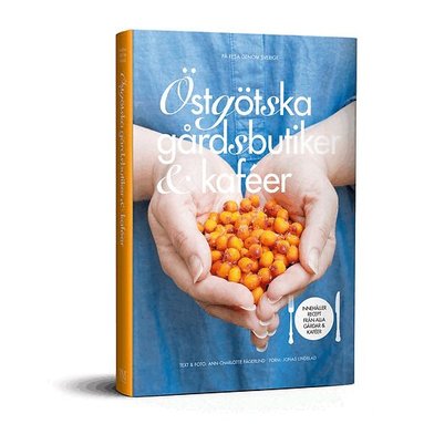 Ann-Charlotte Fägerlind - Östgötska gårdsbutiker & kaféer, Inbunden