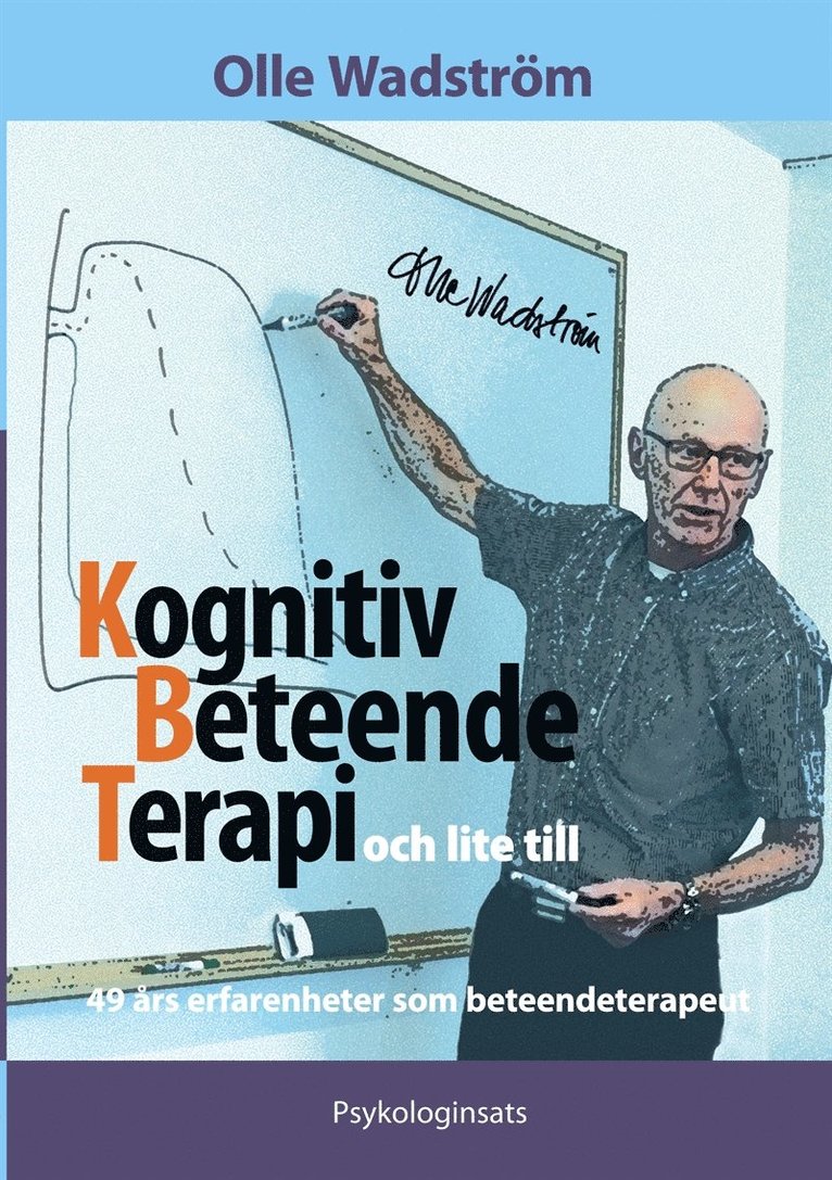 Olle Wadström - Kognitiv BeteendeTerapi och lite till: 49 års erfarenheter som beteendeterapeut, E-bok
