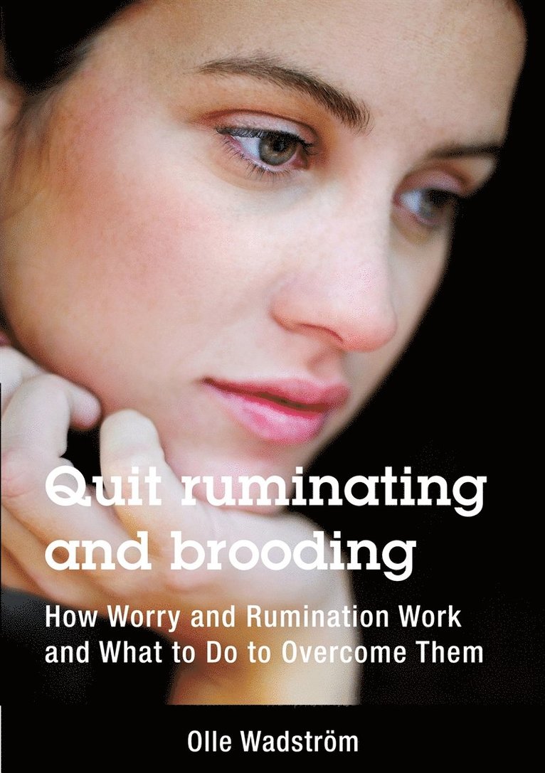 Olle Wadström - Quit ruminating and brooding: How Worry and Ruminating Work and What to Do to Overcome Them, E-bok