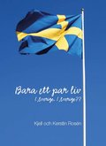 Bara ett par liv i Sverige, i Sverige??