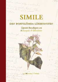 Simile - Den bortglömda läkekonsten : Upptäck kunskapen om homeopati och lä