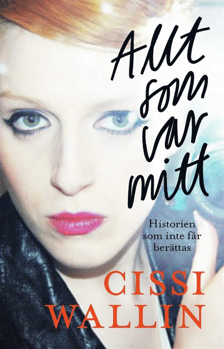 Cissi Wallin - Allt som var mitt : historien som inte får berättas, E-bok
