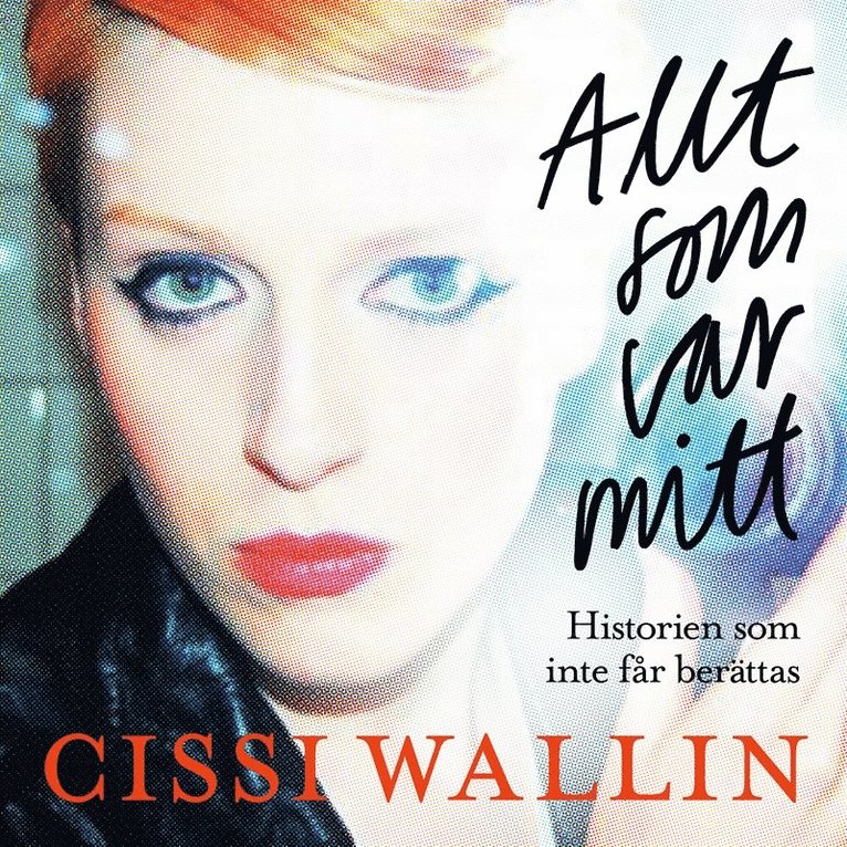 Cissi Wallin - Allt som var mitt : historien som inte får berättas, Ljudbok