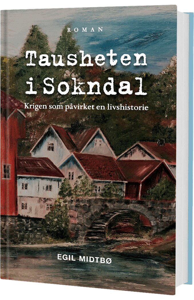 Egil Midtbö - Tausheten i Sokndal : krigen som påvirket en livshistorie, Inbunden