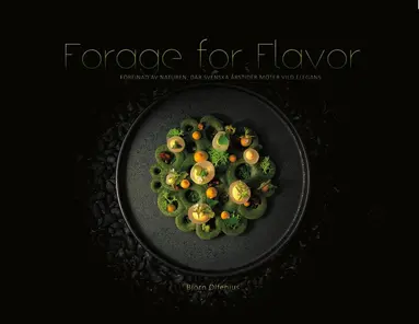 Forage for flavor : förfinad av naturen, där svenska årstider möter vild elegans