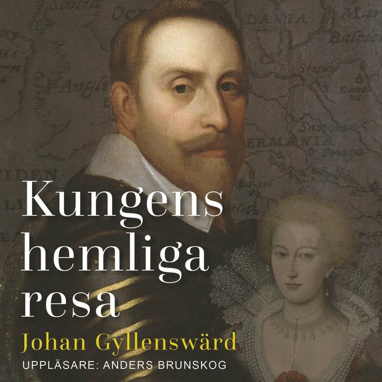 Johan Gyllenswärd - Kungens hemliga resa: Gustav II Adolfs friarfärd, Ljudbok