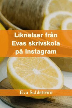 Eva Sahlström - Liknelser från Evas skrivskola på Instagram, E-bok. Tillgänglighet: Lägg i varukorg