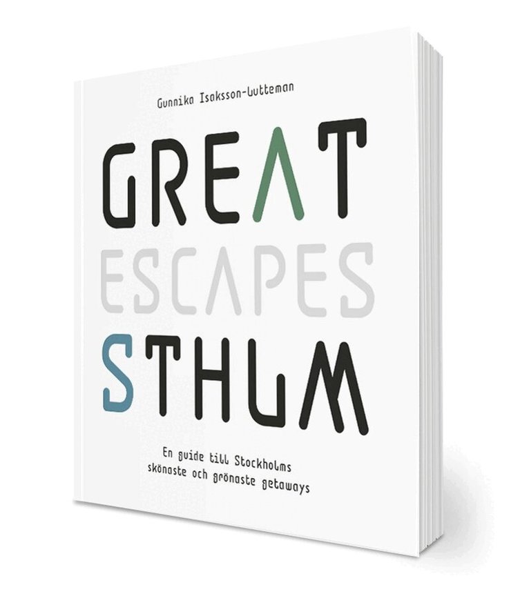 Gunnika Isaksson-Lutteman - Great escapes STHLM : en guide till Stockholms skönaste och grönaste getaways, Häftad