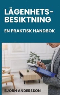 Lgenhetsbesiktning - en praktisk handbok : juridik, metod och dokumentation fr besiktningspersoner, hyresvrdar, frvaltare och andra!