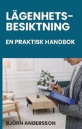 L�genhetsbesiktning - en praktisk handbok : juridik, metod och dokumentation f�r besiktningspersoner, hyresv�rdar, f�rvaltare och andra!