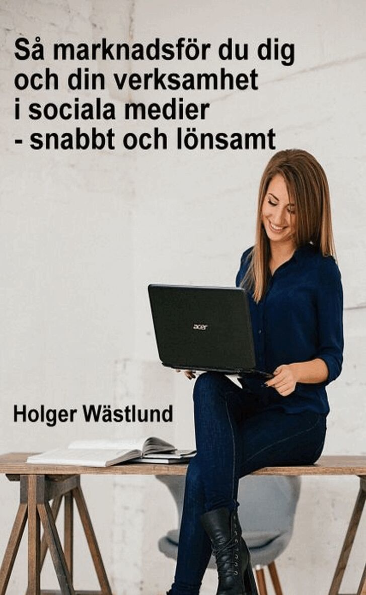 Holger Wästlund - Så marknadsför du dig och din verksamhet i sociala medier - snabbt och lönsamt, E-bok