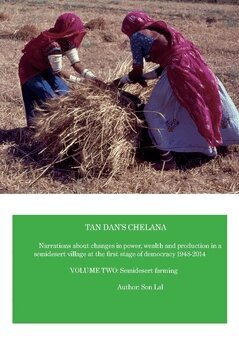 Son Lal - Tan Dan's chelana 1948-2014 : narrations about changes in power, wealth and production in a semidesert village at the first stage of democracy. Volume two, Semidesert farming, Häftad