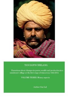 Son Lal - Tan Dan's chelana 1948-2014 : narrations about changes in power, wealth and production in a semidesert village at the first stage of democracy. Volume three, Money aspects, Häftad