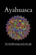 Ayahuasca, en terfrening med min frlorade sjl