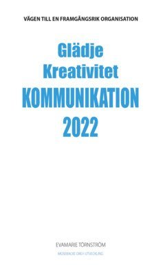 EvaMarie Törnström - Glädje kreativitet kommunikation 2022 : vägen till en framgångsrik organisation, E-bok
