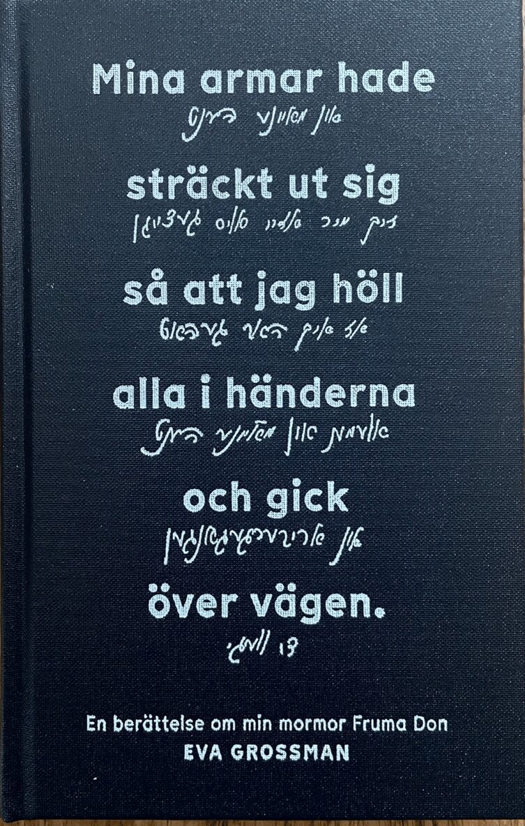 Eva Grossman - Mina armar hade sträckt ut sig så att jag höll alla i händerna och gick över vägen, Inbunden